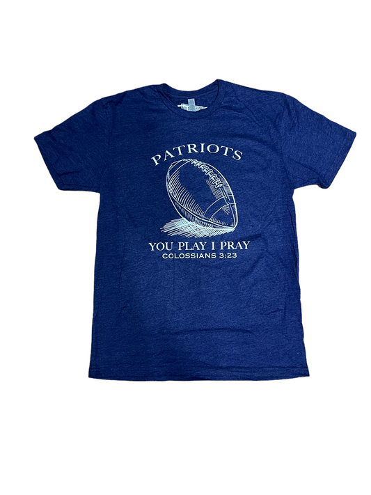 You Play I Pray Patriots Football Tee